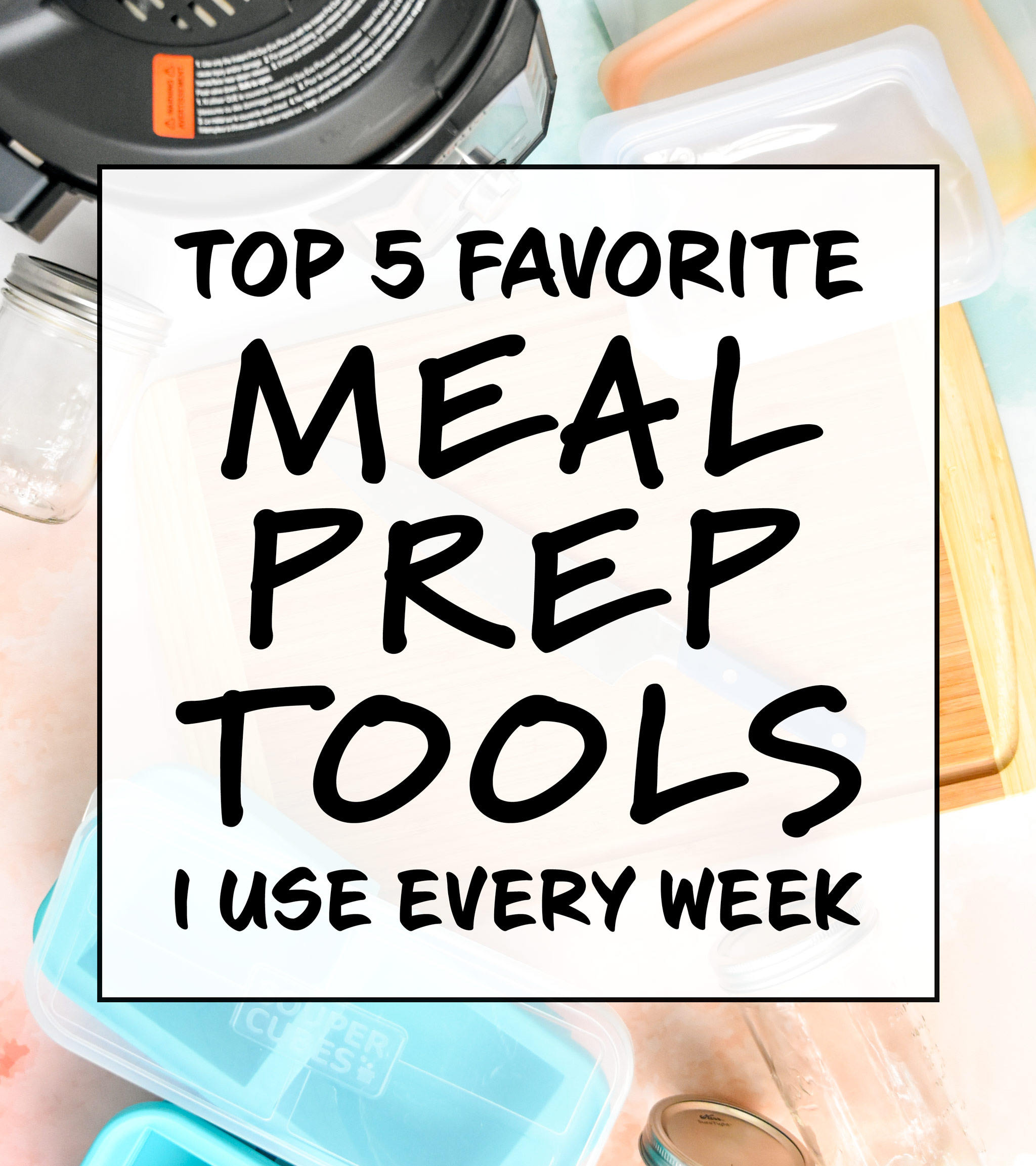 top 5 favorite meal prep tools text cover.